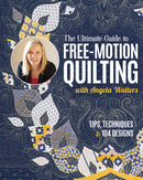 The Ultimate Guide to Free Motion Quilting With Angela Walters