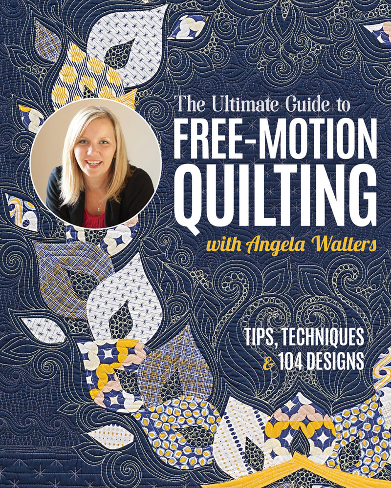 The Ultimate Guide to Free Motion Quilting With Angela Walters