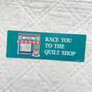 Race You To The Quilt Shop Bumper Sticker