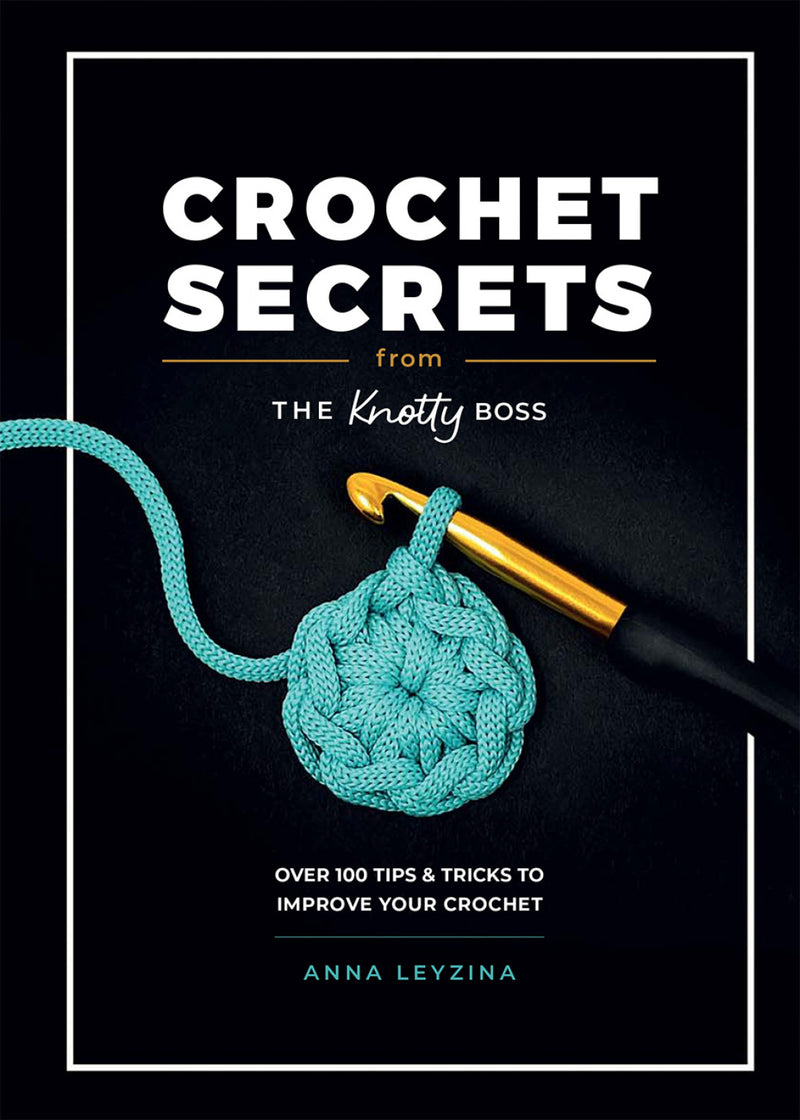 Crochet Secrets From The Knotty Boss