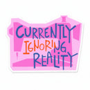 Currently Ignoring Reality Sticker
