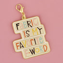 Fabric Is My Favorite F Word Charm