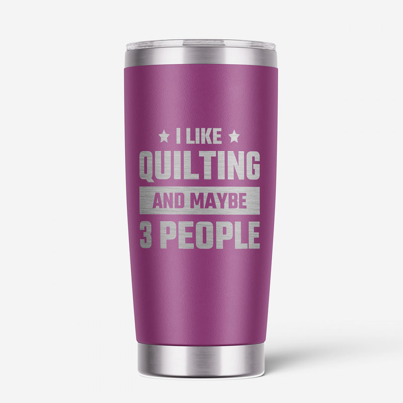 I Like Quilting...Tumbler