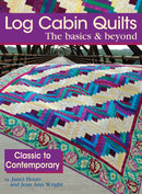 Log Cabin Quilts the Basics & Beyond: Classic to Contemporary Book