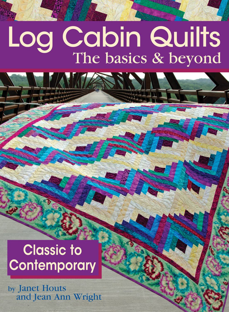 Log Cabin Quilts the Basics & Beyond: Classic to Contemporary Book