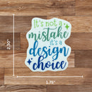 It's Not A Mistake It's a Design Choice Sticker