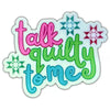 Talk Quilty To Me Sticker
