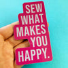Sew What Makes You Happy Sticker