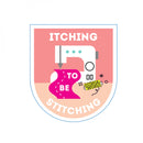 Itching To Be Stitching Sticker