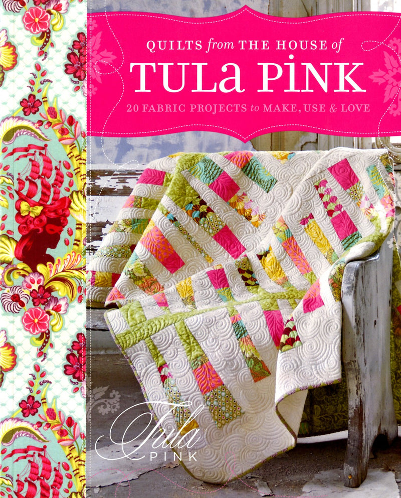 Quilts From The House Of Tula Pink