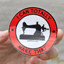 I Can Totally Make That Sticker